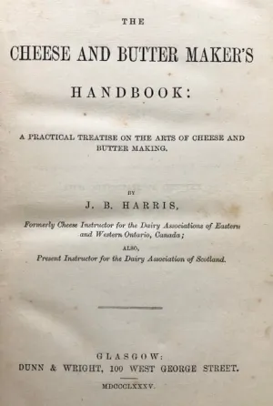 (Cheese & Butter) Harris, J.B. The Cheese and Butter Maker's Handbook: A Practical Treatise on the Arts of Cheese and Butter Making. 