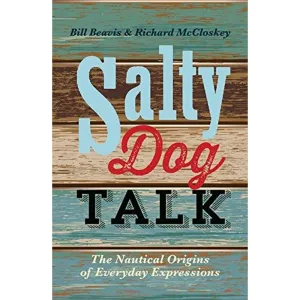 Salty Dog Talk: The Nautical Origins of Everyday Expressions