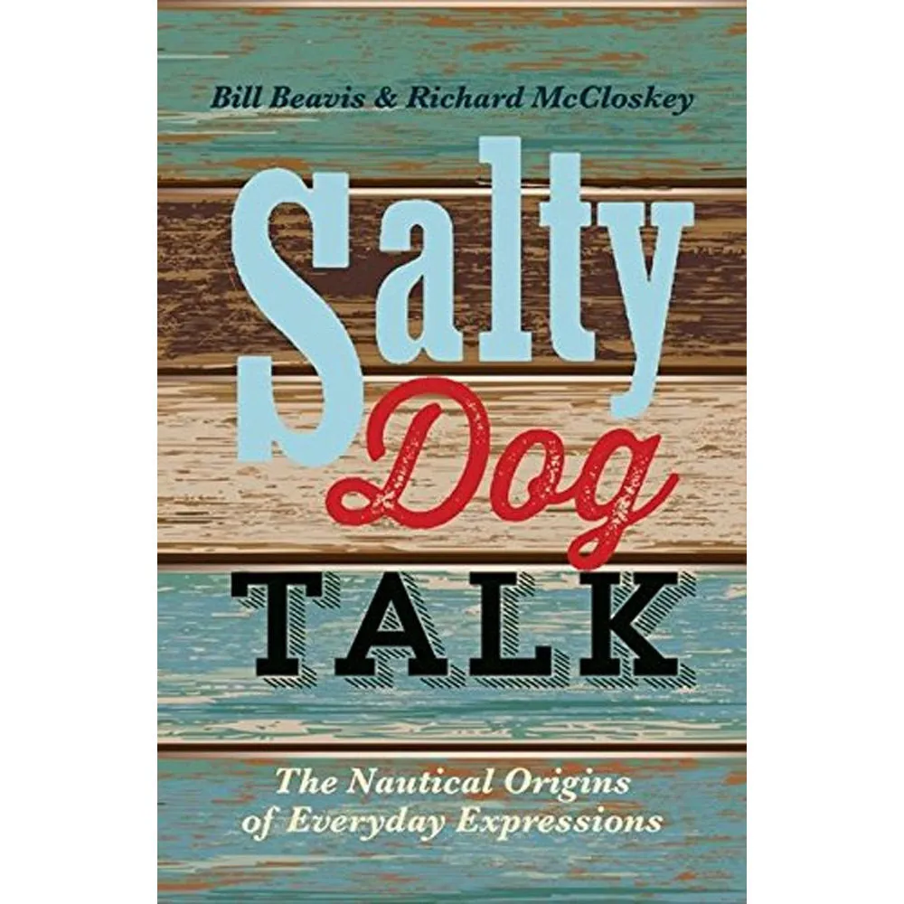 Salty Dog Talk: The Nautical Origins of Everyday Expressions