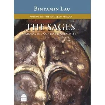 The Sages, Volume III: The Galilean Period, by Binyamin Lau