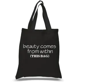 Tote Bag: Beauty Comes from Within (this bag)